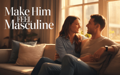 How to Make a Man Feel Masculine: 9 Emotional Triggers He Secretly Loves